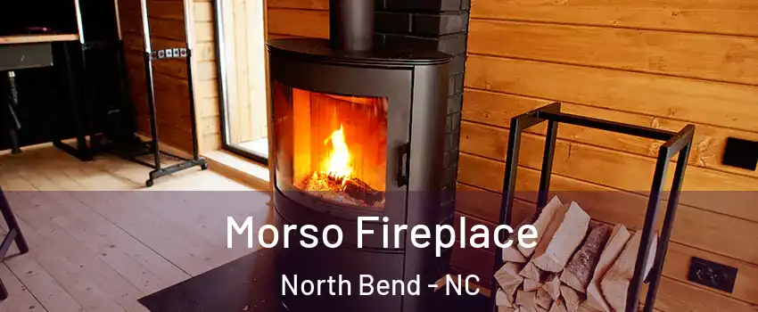 Morso Fireplace North Bend - NC