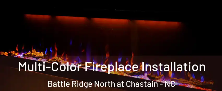 Multi-Color Fireplace Installation Battle Ridge North at Chastain - NC