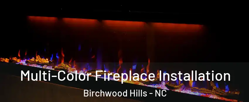 Multi-Color Fireplace Installation Birchwood Hills - NC