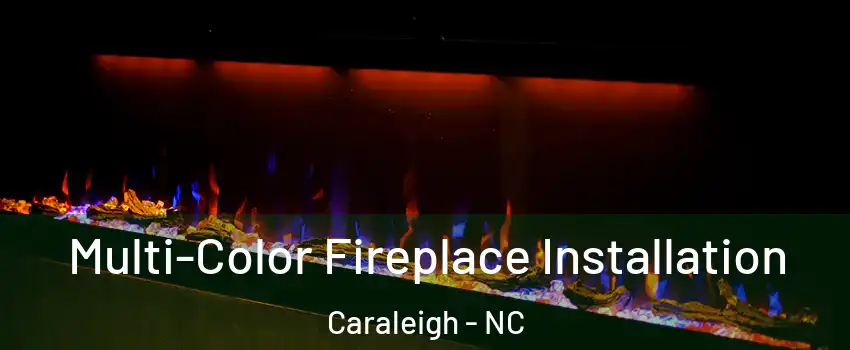 Multi-Color Fireplace Installation Caraleigh - NC