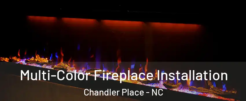 Multi-Color Fireplace Installation Chandler Place - NC