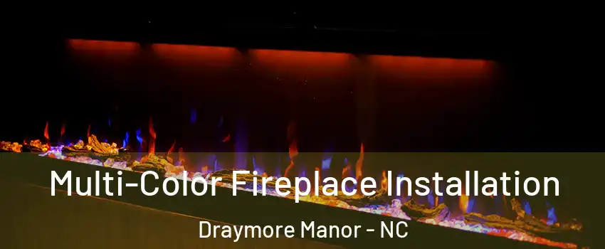Multi-Color Fireplace Installation Draymore Manor - NC