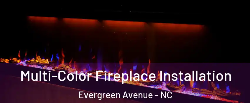 Multi-Color Fireplace Installation Evergreen Avenue - NC