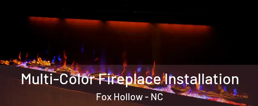Multi-Color Fireplace Installation Fox Hollow - NC