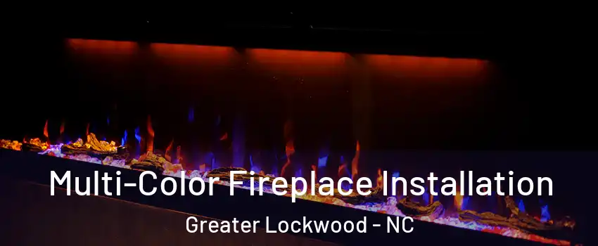 Multi-Color Fireplace Installation Greater Lockwood - NC