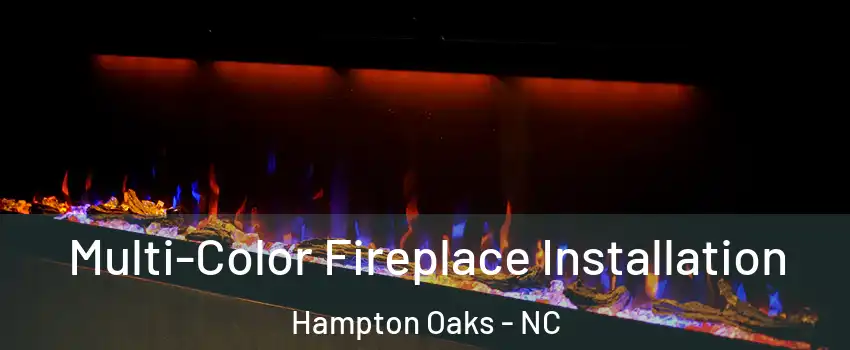 Multi-Color Fireplace Installation Hampton Oaks - NC