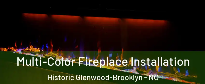 Multi-Color Fireplace Installation Historic Glenwood-Brooklyn - NC