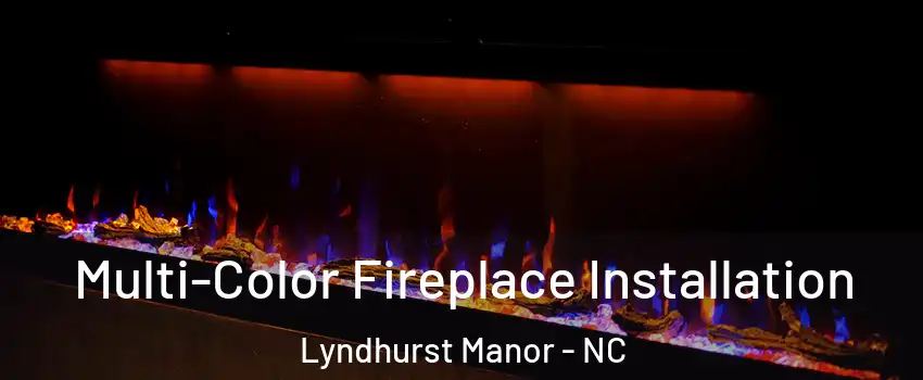 Multi-Color Fireplace Installation Lyndhurst Manor - NC