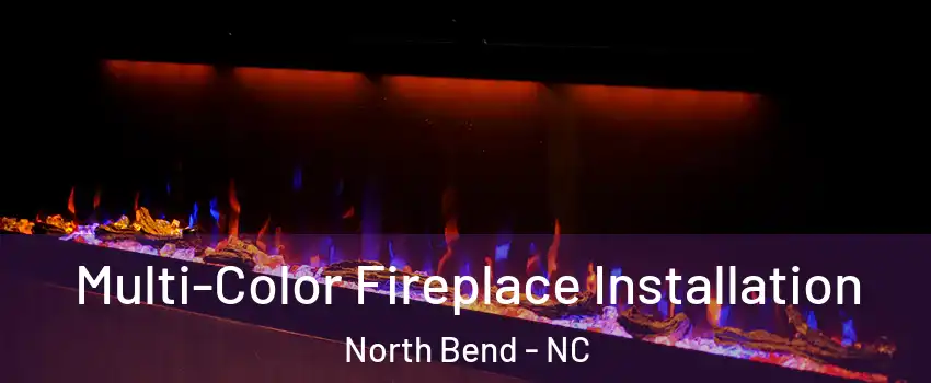Multi-Color Fireplace Installation North Bend - NC