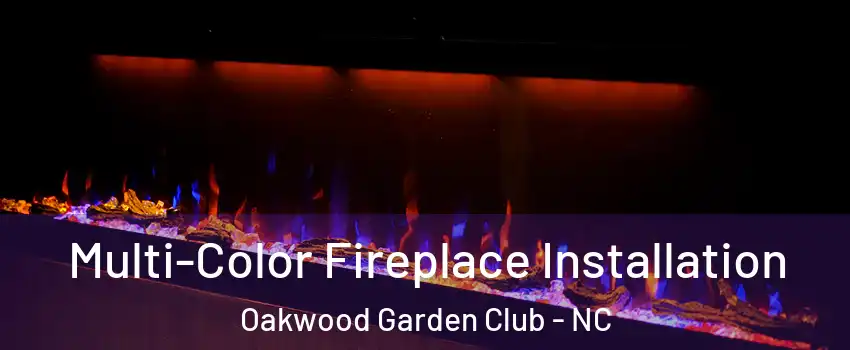 Multi-Color Fireplace Installation Oakwood Garden Club - NC