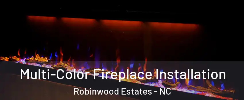 Multi-Color Fireplace Installation Robinwood Estates - NC