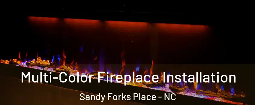 Multi-Color Fireplace Installation Sandy Forks Place - NC