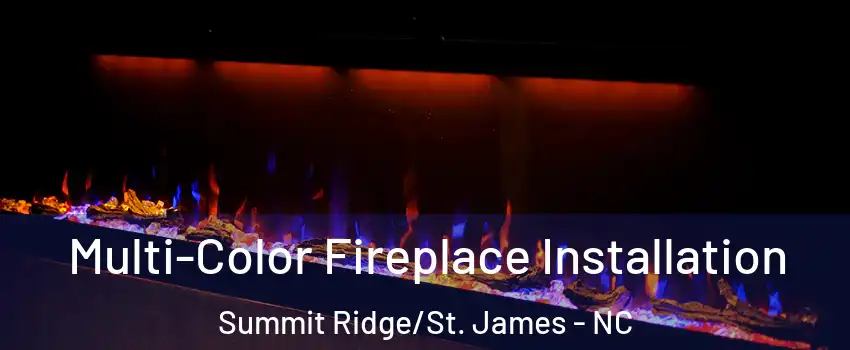 Multi-Color Fireplace Installation Summit Ridge/St. James - NC
