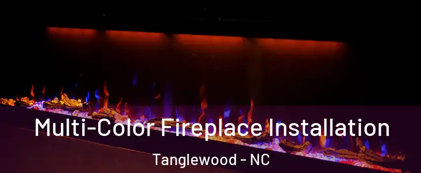 Multi-Color Fireplace Installation Tanglewood - NC