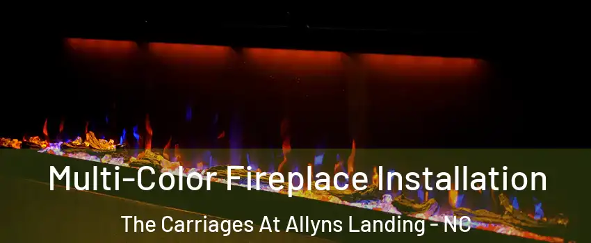 Multi-Color Fireplace Installation The Carriages At Allyns Landing - NC