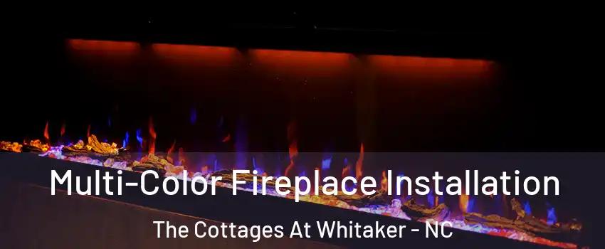 Multi-Color Fireplace Installation The Cottages At Whitaker - NC