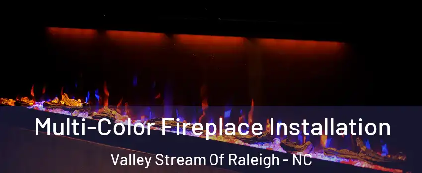 Multi-Color Fireplace Installation Valley Stream Of Raleigh - NC