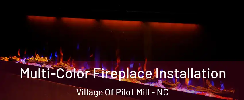 Multi-Color Fireplace Installation Village Of Pilot Mill - NC