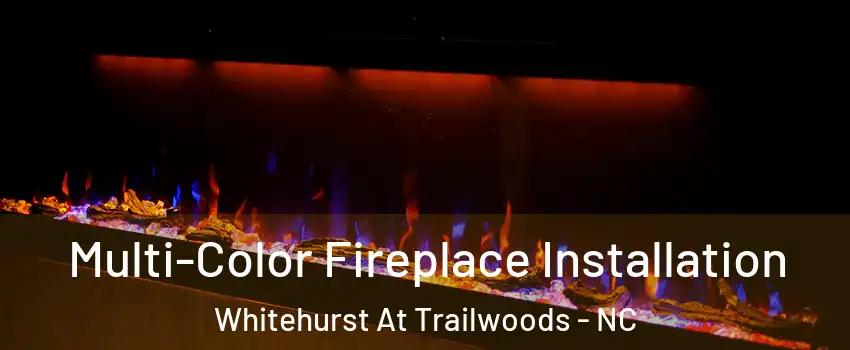 Multi-Color Fireplace Installation Whitehurst At Trailwoods - NC