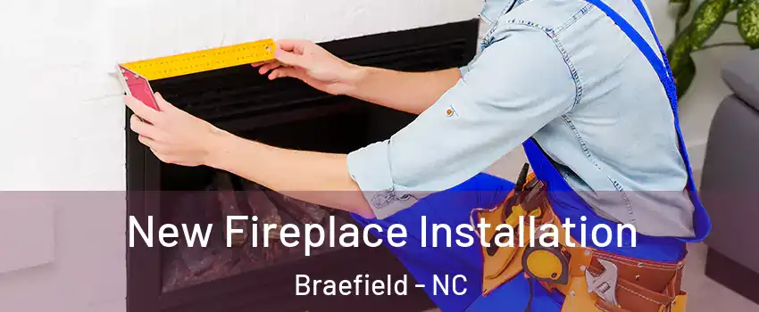 New Fireplace Installation Braefield - NC