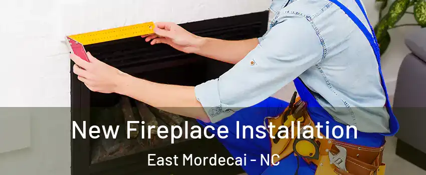 New Fireplace Installation East Mordecai - NC