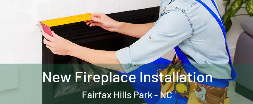 New Fireplace Installation Fairfax Hills Park - NC