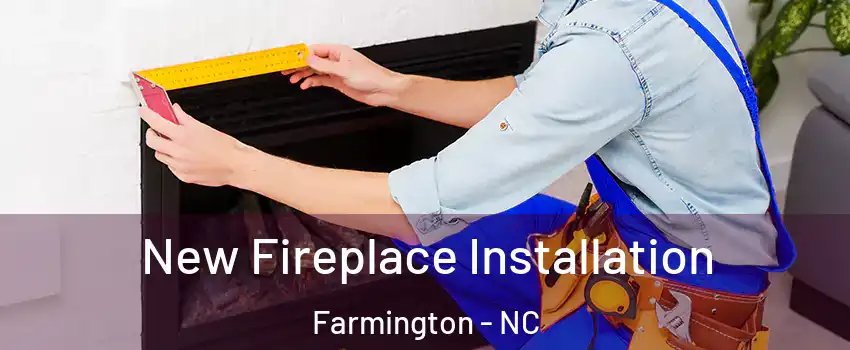 New Fireplace Installation Farmington - NC