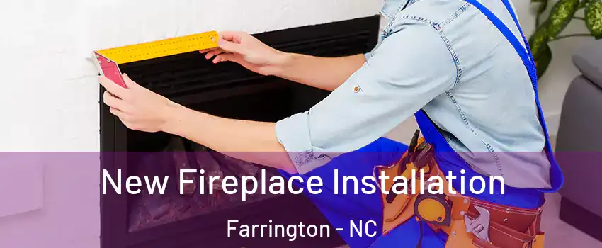 New Fireplace Installation Farrington - NC