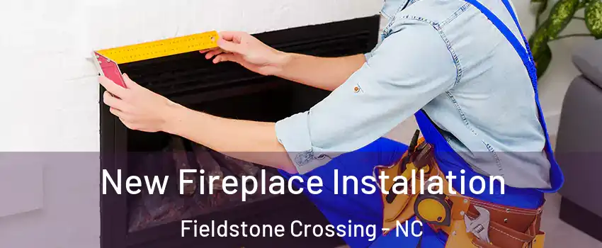 New Fireplace Installation Fieldstone Crossing - NC