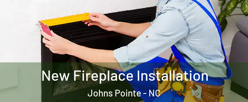 New Fireplace Installation Johns Pointe - NC