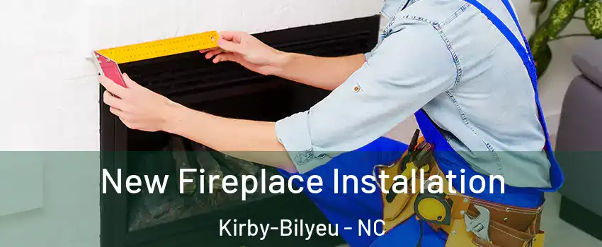 New Fireplace Installation Kirby-Bilyeu - NC