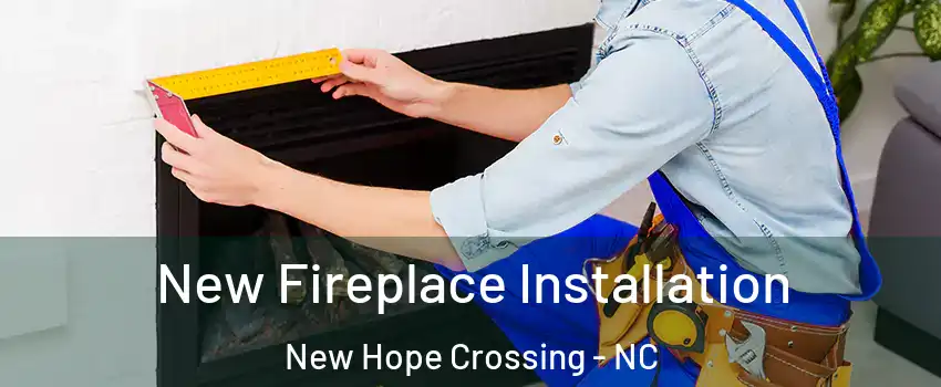 New Fireplace Installation New Hope Crossing - NC