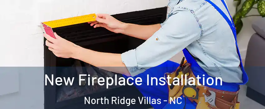 New Fireplace Installation North Ridge Villas - NC