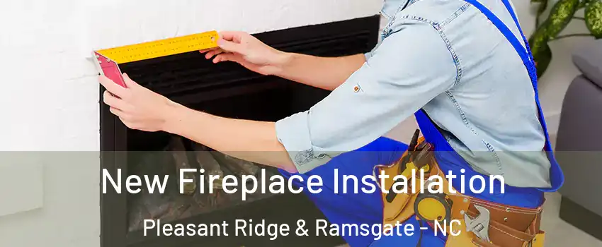 New Fireplace Installation Pleasant Ridge & Ramsgate - NC