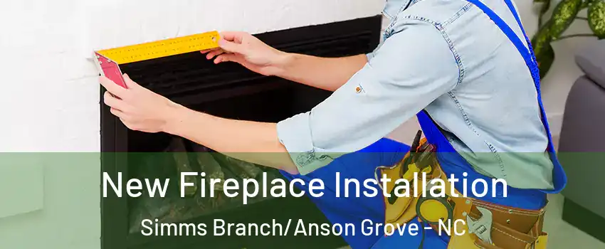 New Fireplace Installation Simms Branch/Anson Grove - NC