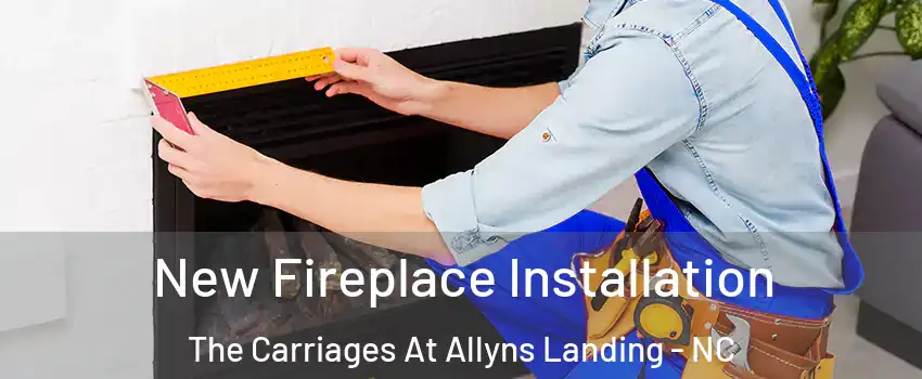 New Fireplace Installation The Carriages At Allyns Landing - NC