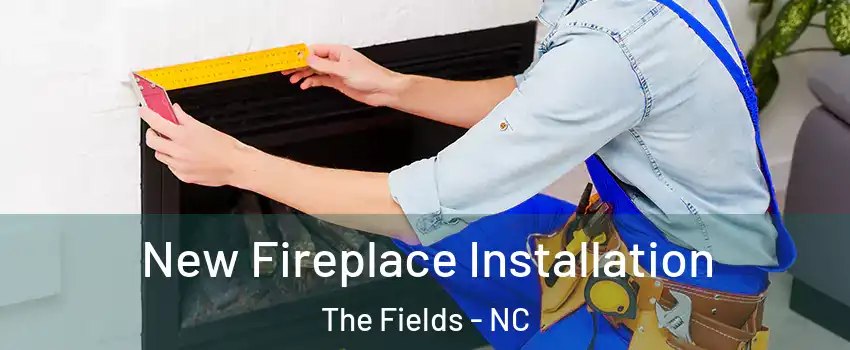 New Fireplace Installation The Fields - NC