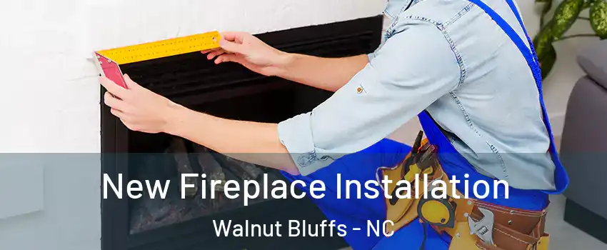 New Fireplace Installation Walnut Bluffs - NC
