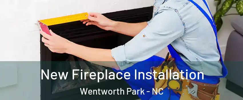 New Fireplace Installation Wentworth Park - NC