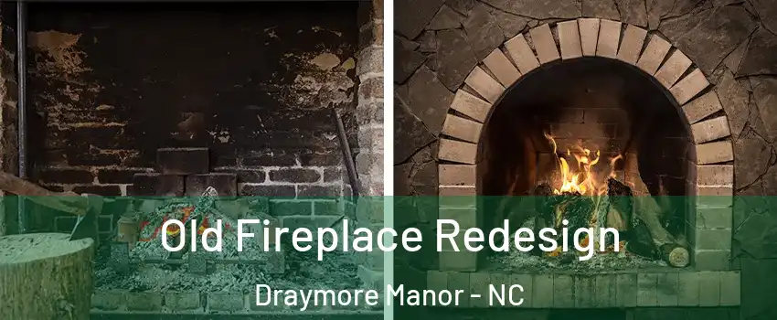 Old Fireplace Redesign Draymore Manor - NC