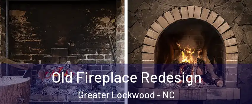Old Fireplace Redesign Greater Lockwood - NC