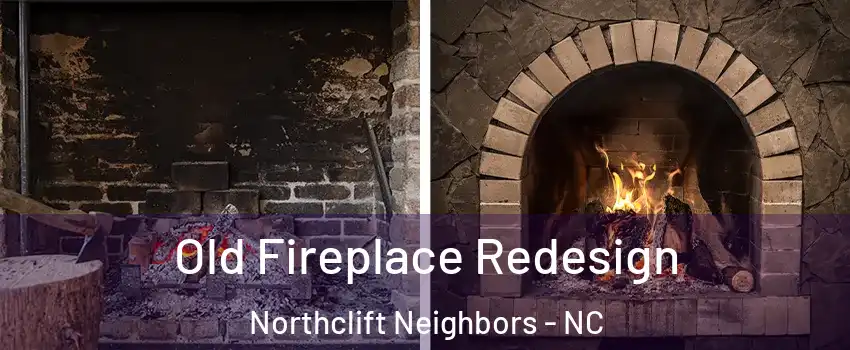 Old Fireplace Redesign Northclift Neighbors - NC