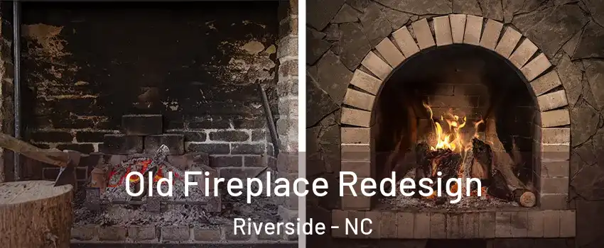 Old Fireplace Redesign Riverside - NC
