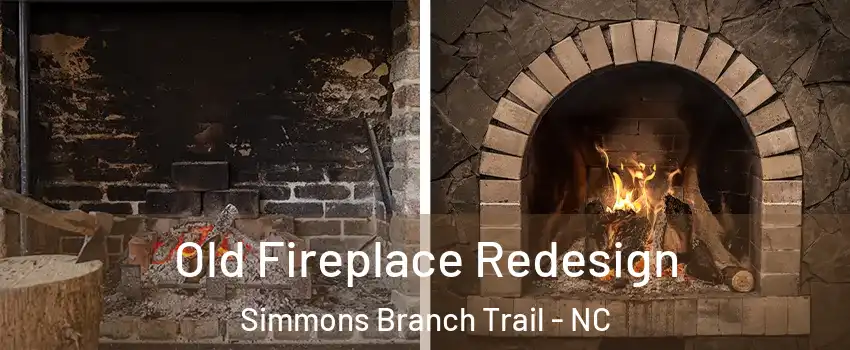 Old Fireplace Redesign Simmons Branch Trail - NC