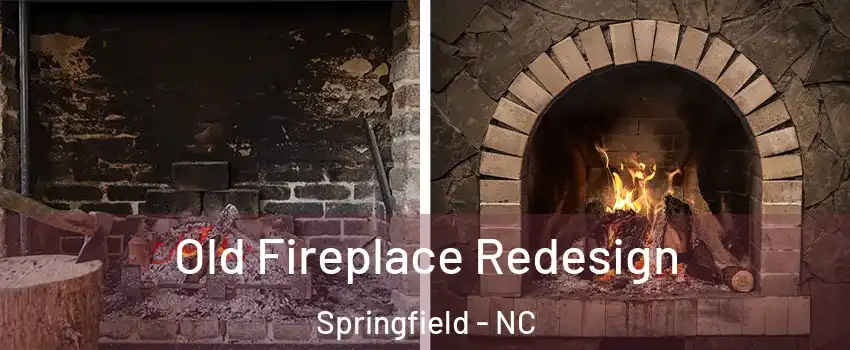Old Fireplace Redesign Springfield - NC