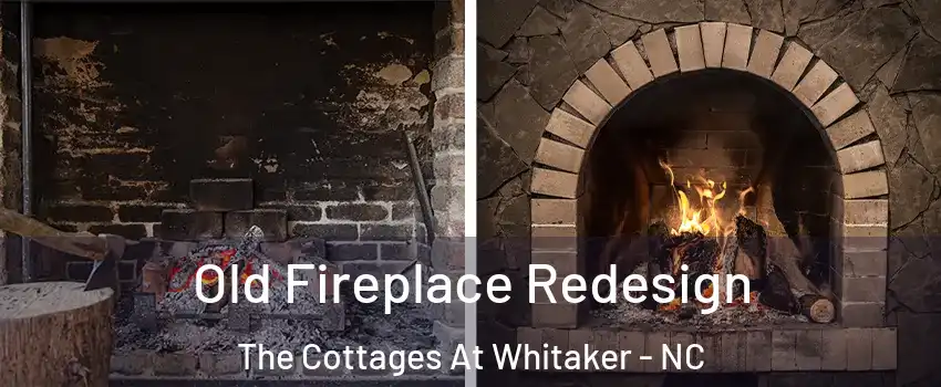 Old Fireplace Redesign The Cottages At Whitaker - NC