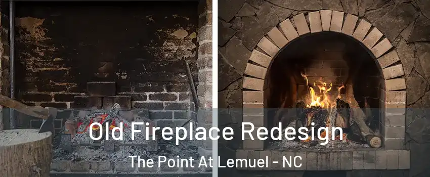 Old Fireplace Redesign The Point At Lemuel - NC
