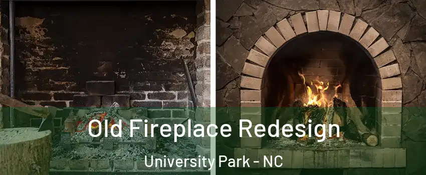 Old Fireplace Redesign University Park - NC