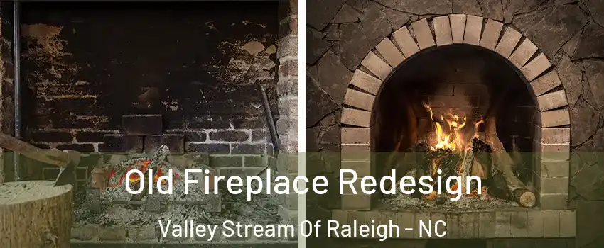 Old Fireplace Redesign Valley Stream Of Raleigh - NC