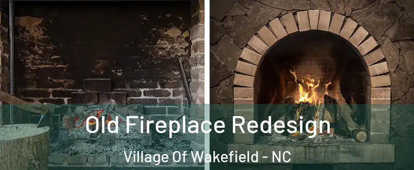 Old Fireplace Redesign Village Of Wakefield - NC